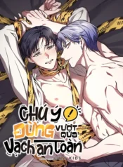 Chú Ý! Đừng Vượt Qua Vạch An Toàn